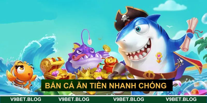 Bắn cá ăn tiền nhanh chóng