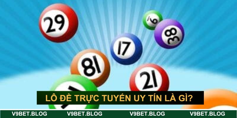Hình thức chơi lô đề trực tuyến uy tín là gì? Hình thức chơi lô đề trực tuyến uy tín là gì?