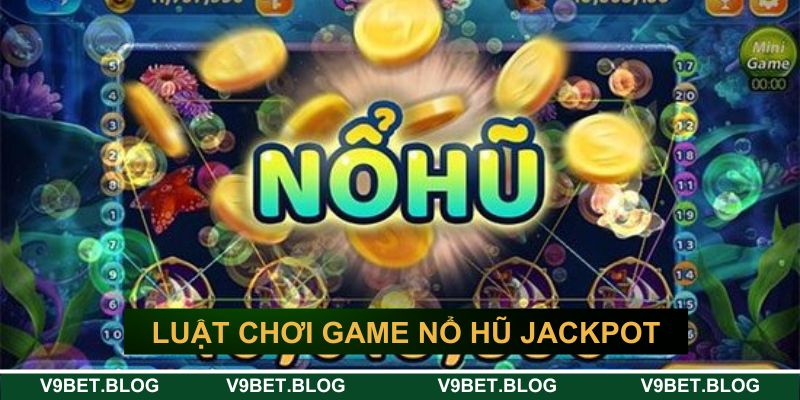 Luật chơi game nổ hũ jackpot Luật chơi game nổ hũ jackpot