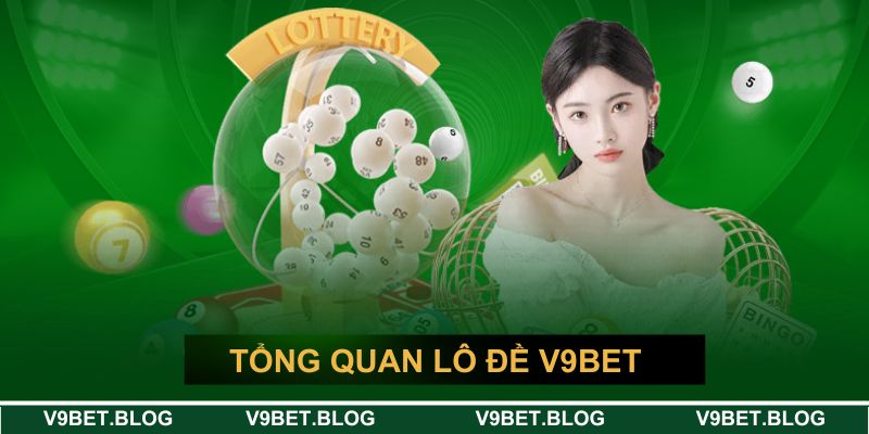 Tổng quan về lô đề V9BET Tổng quan về lô đề V9BET