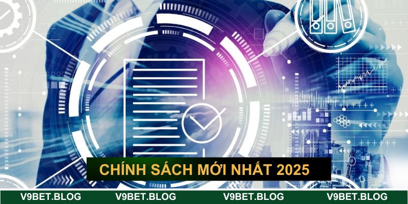 Các chính sách mới nhất 2025 Các chính sách mới nhất 2025