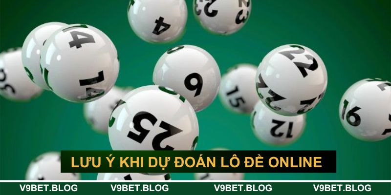 Một vài lưu ý khi dự đoán lô đề online Một vài lưu ý khi dự đoán lô đề online