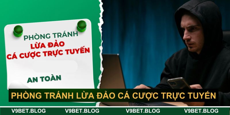 phòng tránh lừa đảo cá cược trực tuyến