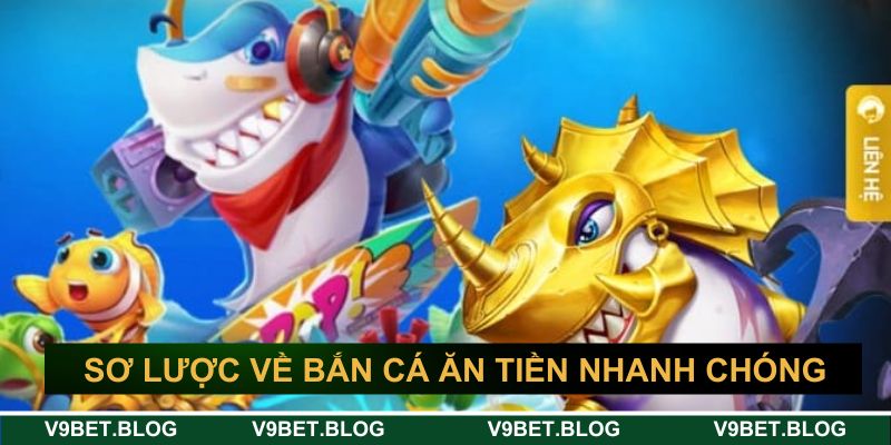 Giới thiệu sơ lược game bắn cá ăn tiền nhanh chóng Giới thiệu sơ lược game bắn cá ăn tiền nhanh chóng