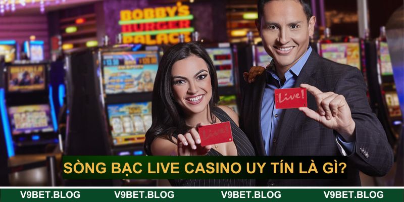 Sòng bạc live casino uy tín có gì nổi bật Sòng bạc live casino uy tín có gì nổi bật