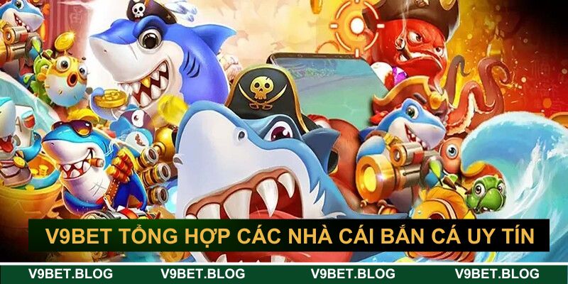 V9bet tổng hợp các nhà cái bắn cá uy tín V9bet tổng hợp các nhà cái bắn cá uy tín