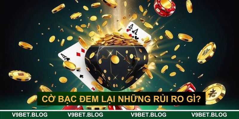 Cờ bạc trực tuyến có thể đem lại những rủi ro gì? Cờ bạc trực tuyến có thể đem lại những rủi ro gì?