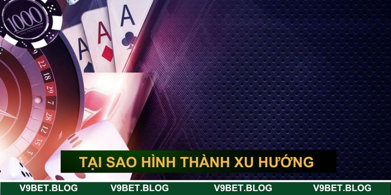 Tại sao lại hình thành xu hướng cờ bạc trực tuyến V9BET? Tại sao lại hình thành xu hướng cờ bạc trực tuyến V9BET?