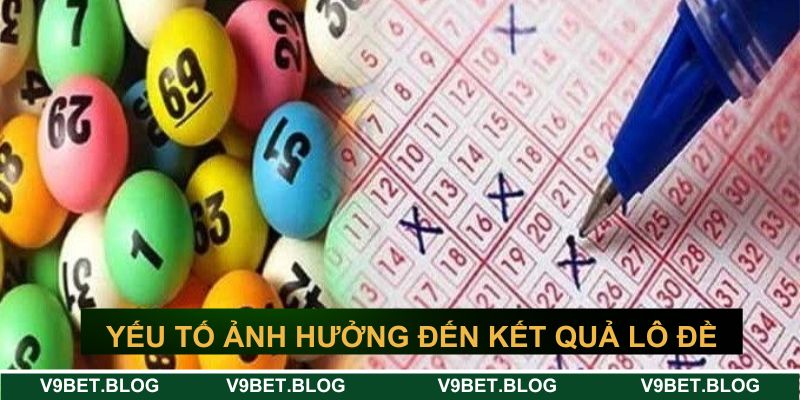 Yếu tố ảnh hưởng đến kết quả của lô đề Yếu tố ảnh hưởng đến kết quả của lô đề