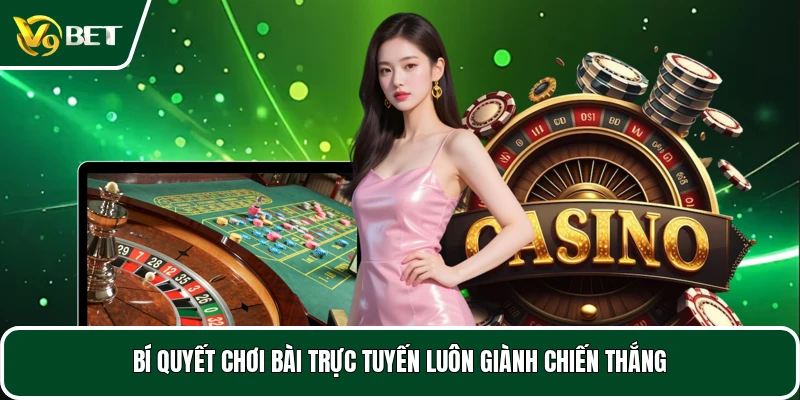 Bí quyết chơi bài trực tuyến luôn giành chiến thắng