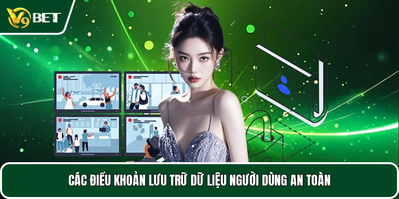 Các điều khoản lưu trữ dữ liệu người dùng an toàn
