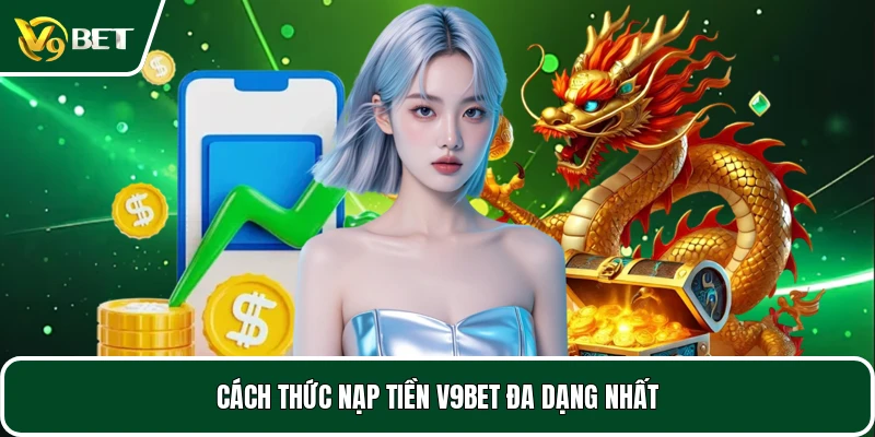 Cách thức nạp tiền V9BET đa dạng nhất