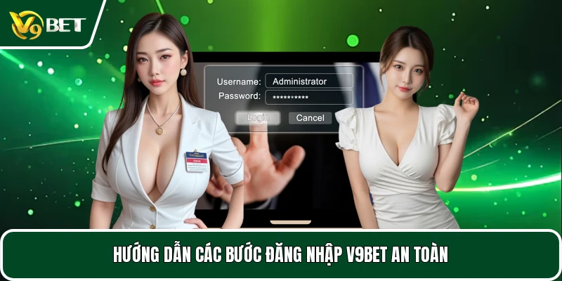 Hướng dẫn các bước đăng nhập V9BET an toàn