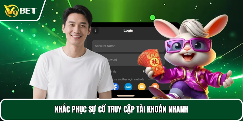 Khắc phục các sự cố truy cập tài khoản nhanh