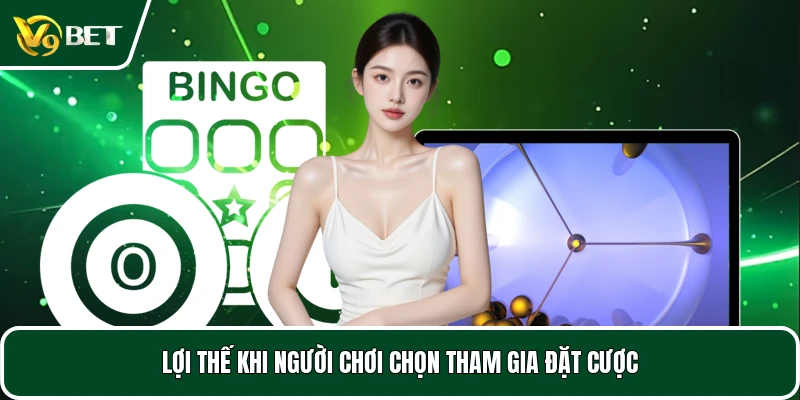 Lợi thế khi người chơi chọn tham gia đặt cược