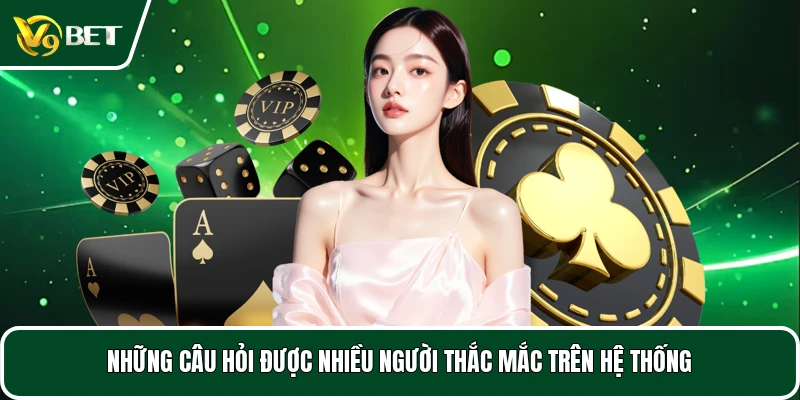 Những câu hỏi được nhiều người thắc mắc trên hệ thống