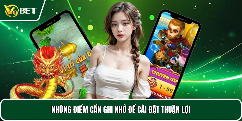 Những điểm cần ghi nhớ để cài đặt thuận lợi
