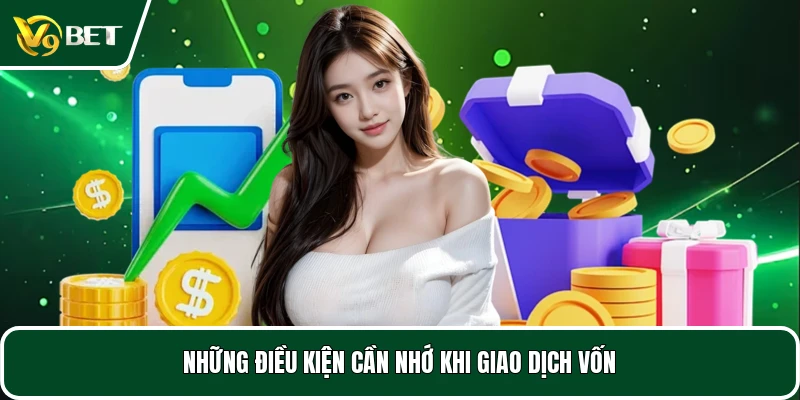 Những điều kiện cần nhớ khi giao dịch vốn