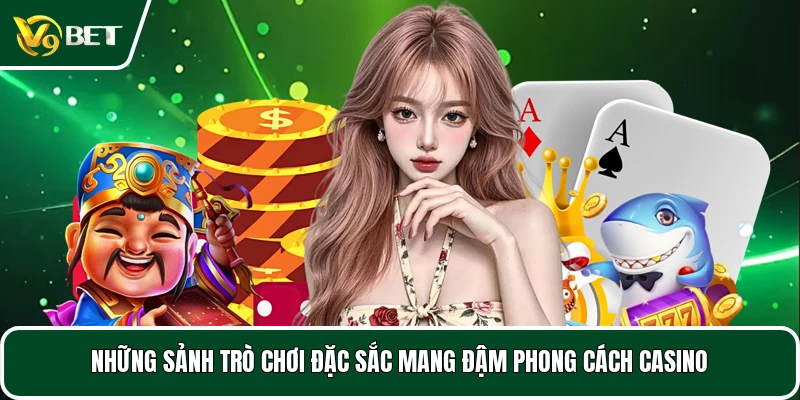 Những sảnh trò chơi đặc sắc mang phong cách casino