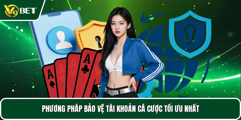 Phương pháp bảo vệ tài khoản cá cược tối ưu nhất