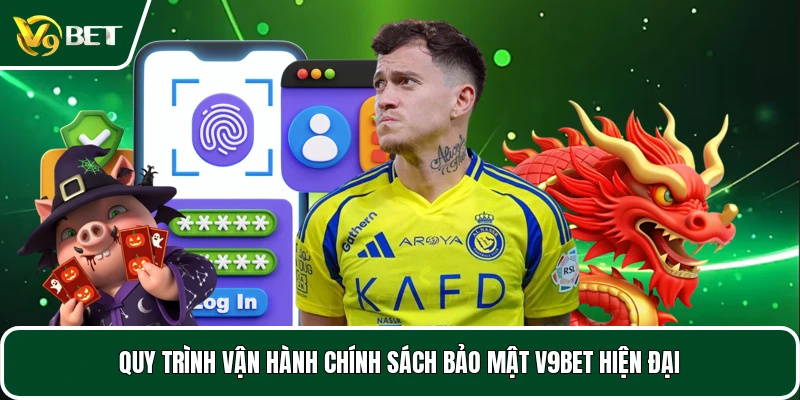 Quy trình vận hành chính sách bảo mật V9BET hiện đại