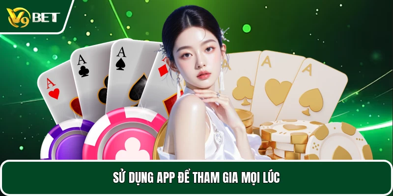 Sử dụng app để tham gia mọi lúc