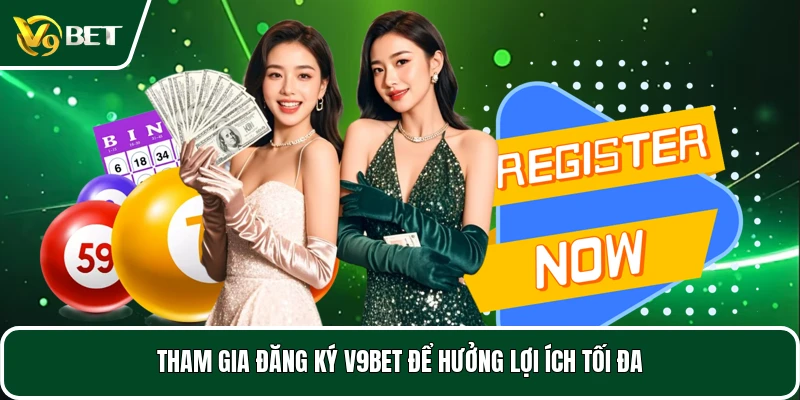 Tham gia đăng ký V9BET để hưởng lợi ích tối đa