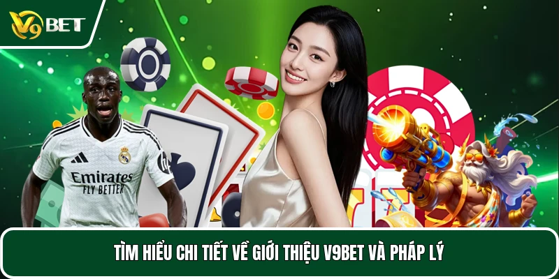 Tìm hiểu chi tiết giới thiệu V9BET và pháp lý