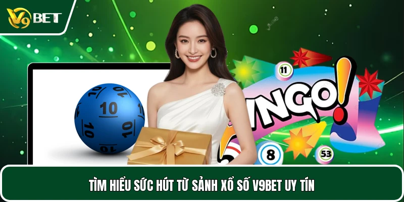 Tìm hiểu sức hút từ sảnh xổ số V9BET uy tín